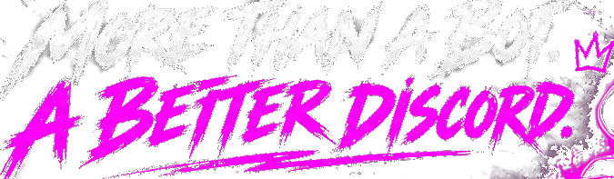 More than a bot. A better Discord.